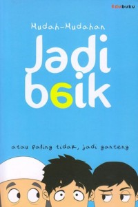 Image of MUDAH - MUDAHAN JADI BAIK ATAU PALING, TIDAK GANTENG