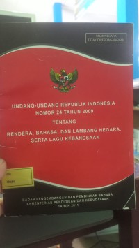 Image of Undang - Undang Republik Indonesia Nomor 24 Tahun 2009 Tentang Bendera, Bahasa, Dan Lambang Negara, Serta Lagu Kebangsaan