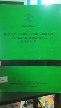 Image of PENINGKATAN WAWASAN KEAGAMAAN (ISLAM) GURU BUKAN PENDIDIKAN AGAMA SLTP DAN SLTA